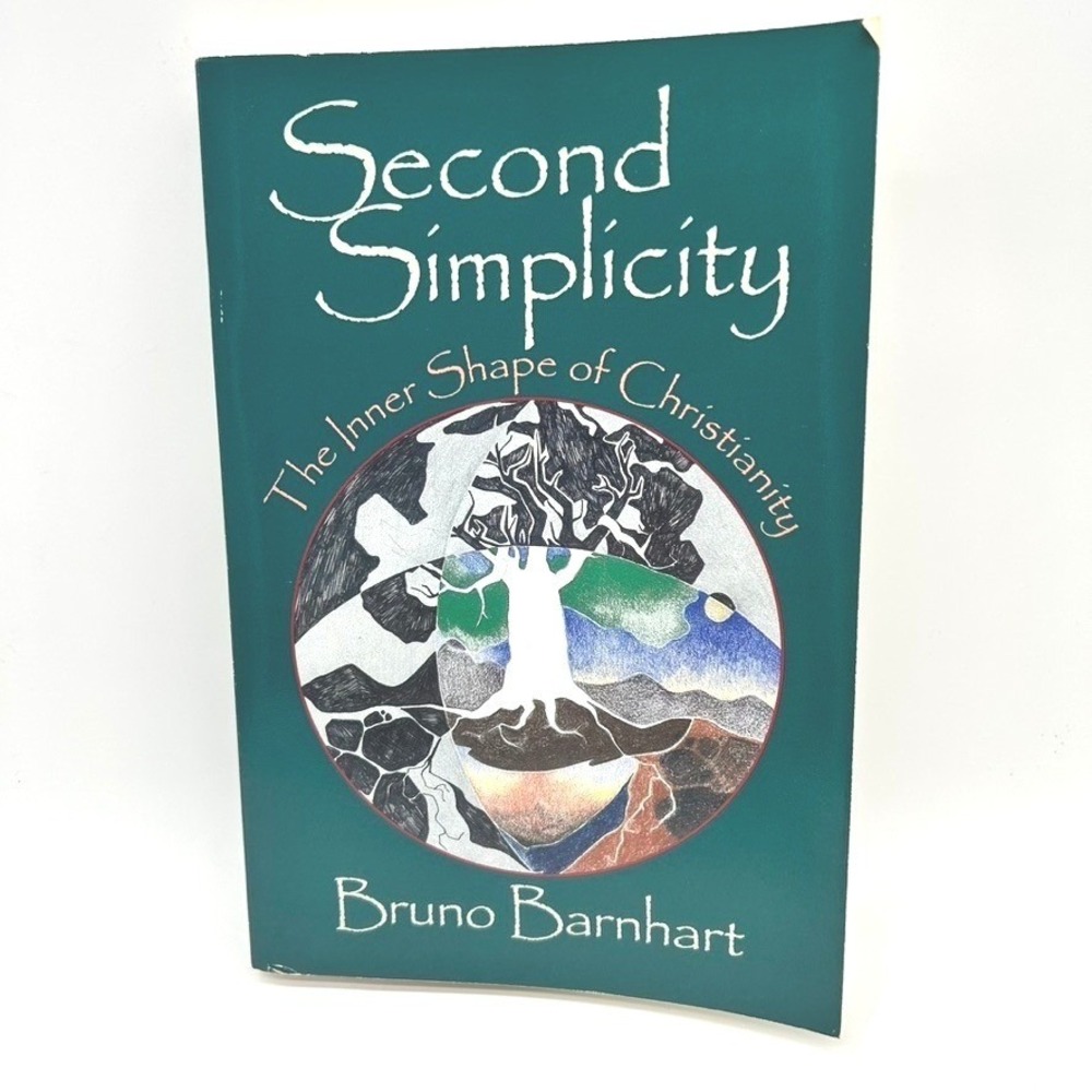 Second Simplicity The Inner Shape of Christianity Bruno Barnhart Paulist Press